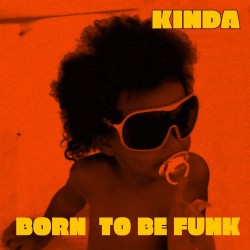 Kinda - Born to be Funk
